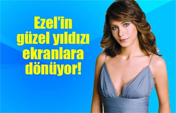 'Ezel'in güzel yıldızı ekranlara dönüyor!