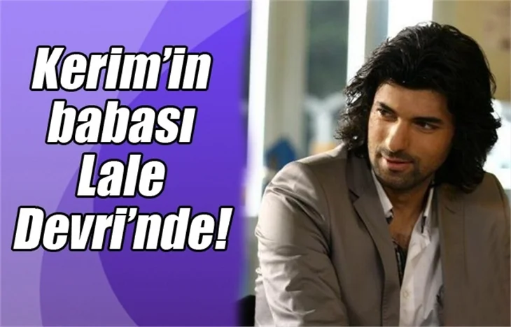 Kerim'in babası Lale Devri'nde!