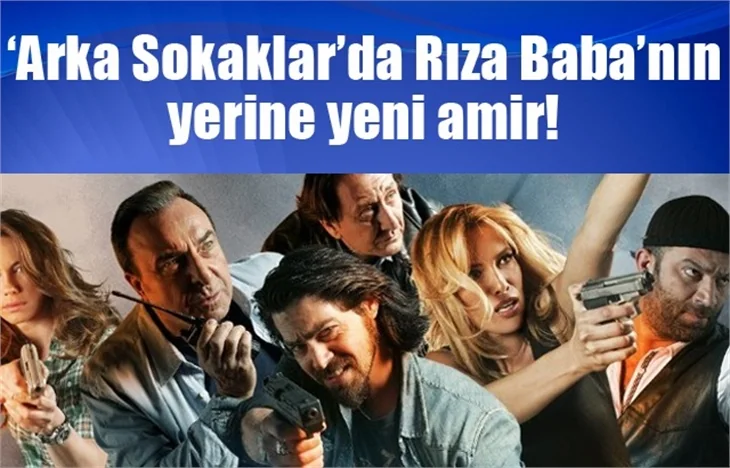 Arka Sokaklar'da Rıza Baba'nın yerine yeni amir!