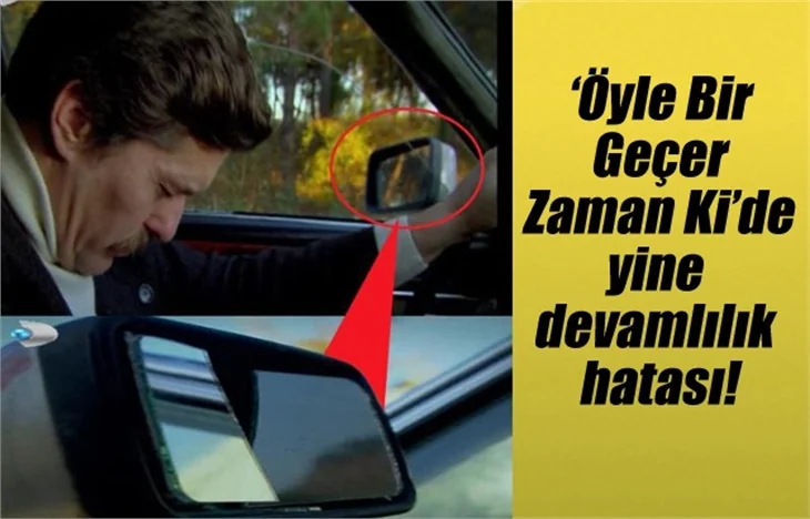 Öyle Bir Geçer Zaman Ki'de yine devamlılık hatası!