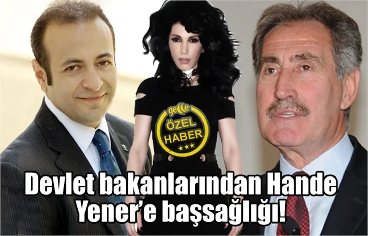 Devlet bakanlarından Hande Yener'e başsağlığı!