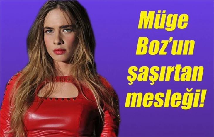 Müge Boz'un şaşırtan mesleği!