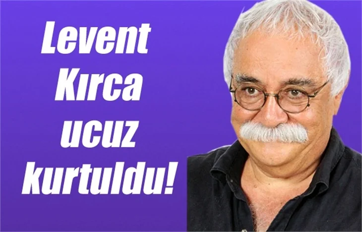 Levent Kırca ucuz kurtuldu!