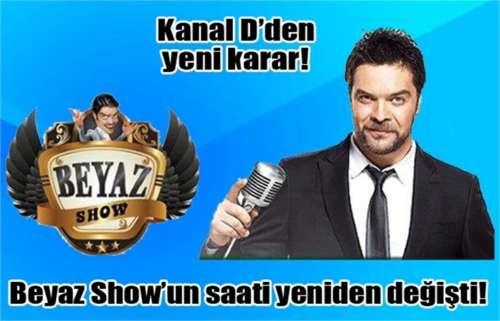 Cuma akşamları Kanal D'de yayınlanan Beyaz Show'un saati değişti!