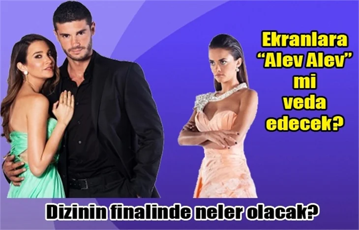 Alev Alev dizisi ekranlara nasıl veda edecek?