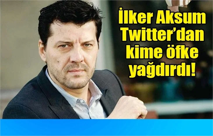 İlker Aksum'un mesajı Twitter'ı karıştırdı!