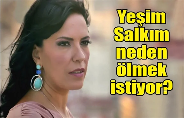 Yeşim Salkım neden ölmek istiyor?