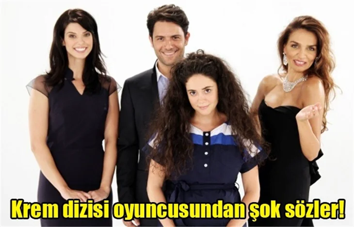 Krem dizisi oyuncusundan şok sözler!