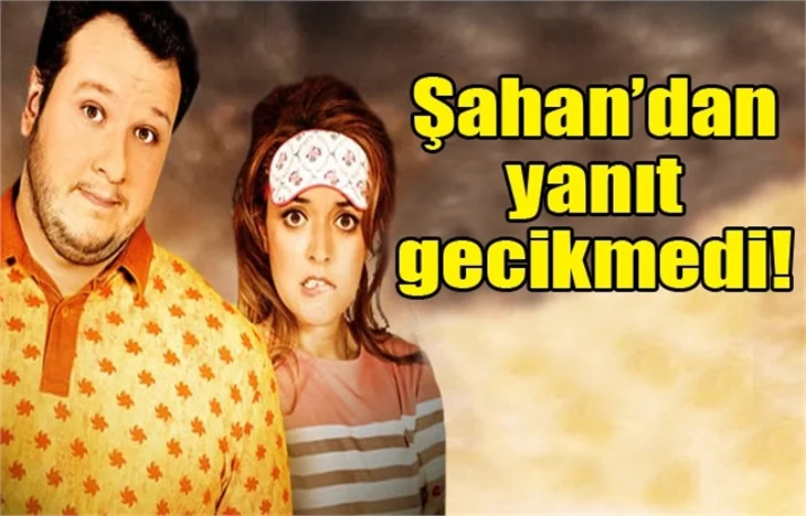 Şahan'dan filme yapılan saldırıya cevap geldi!