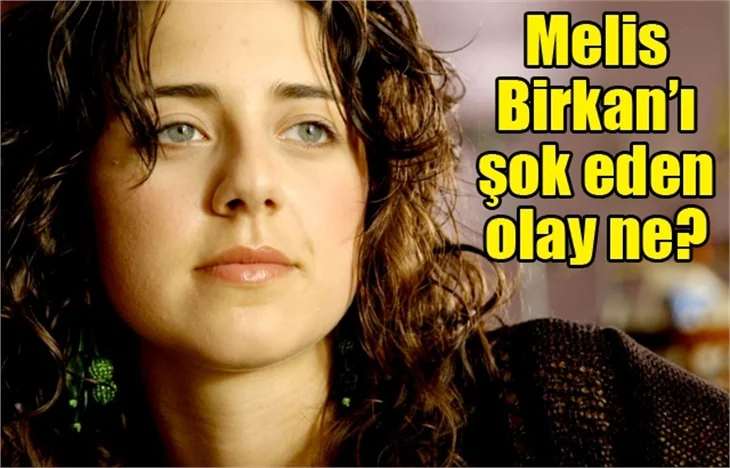 Melis Birkan'ı şok eden olay ne?