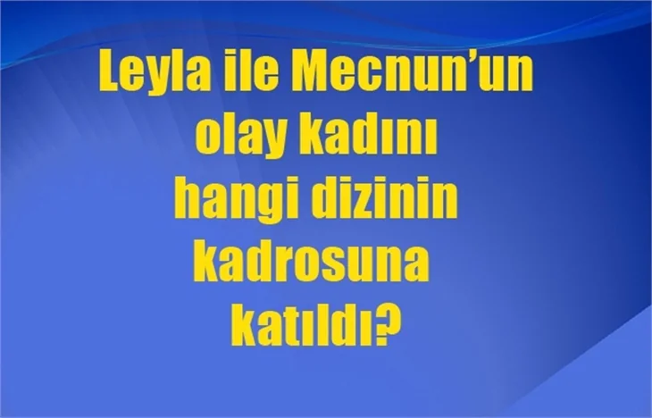 Olay kadın hangi diziye girdi?