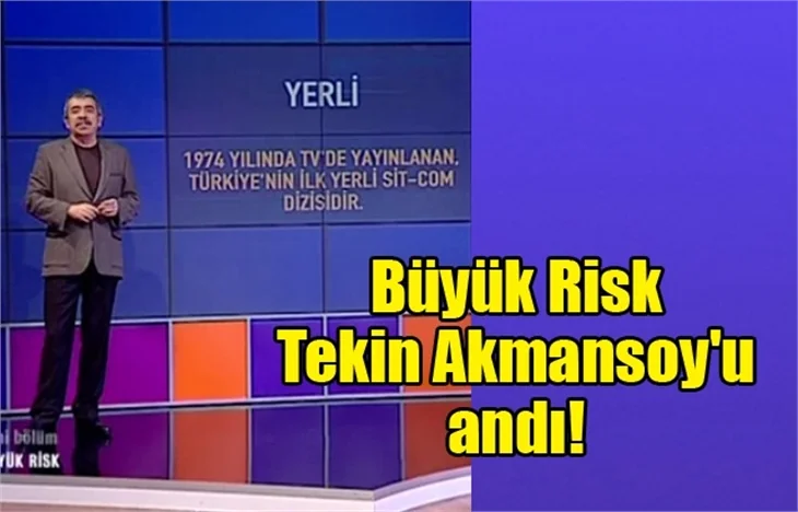 Büyük Risk Tekin Akmansoy'u andı!