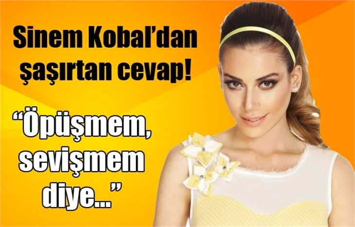 Sinem Kobal'dan şaşırtan cevap!