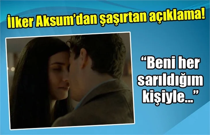 İlker Aksum'dan şaşırtan açıklama!