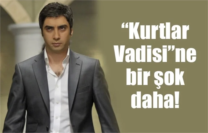 "Kurtlar Vadisi"ne bir şok daha!