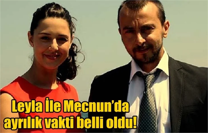 Leyla İle Mecnun'da ayrılık vakti belli oldu!