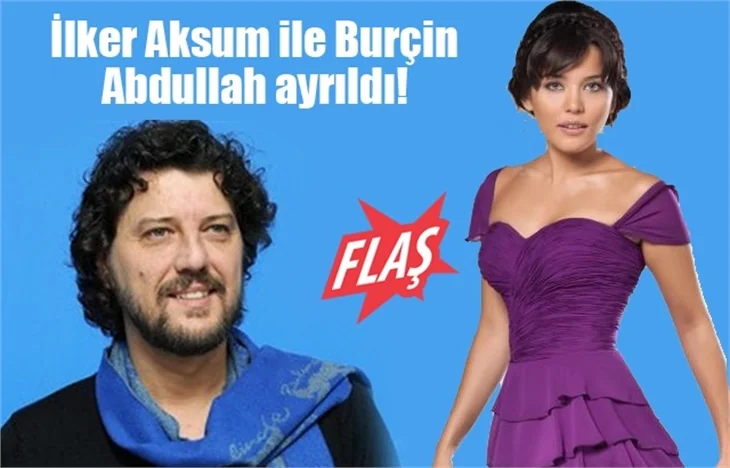 İlker Aksum ile Burçin Abdullah ayrıldı!