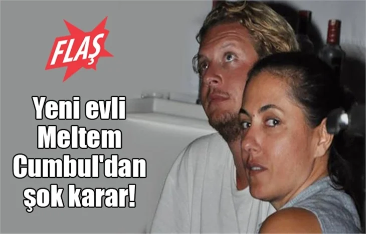 Yeni evli Meltem Cumbul'dan şok karar!