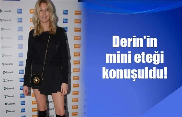 Derin'in mini eteği konuşuldu