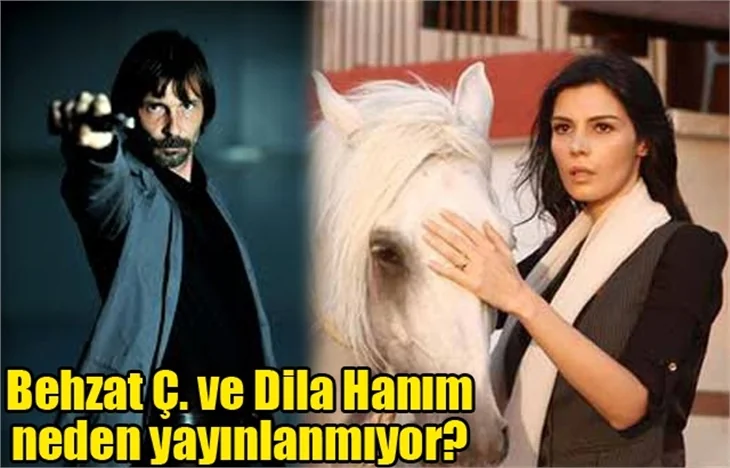 Behzat Ç. ve Dila Hanım neden yayınlamıyor?