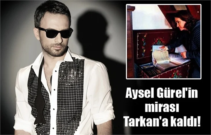 Aysel Gürel'in mirası Tarkan'a kaldı!