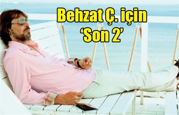 Behzat Ç. için son '2'