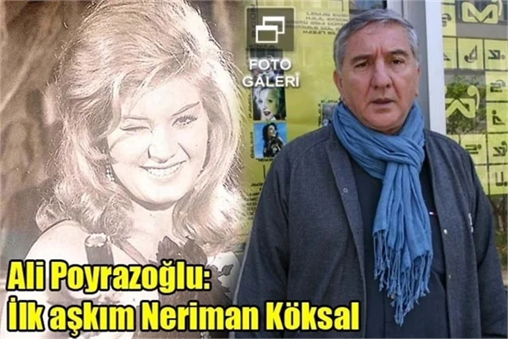Ali Poyrazoğlu: İlk aşkım Neriman Köksal