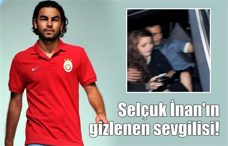 Selçuk İnan'ın gizlenen sevgilisi!