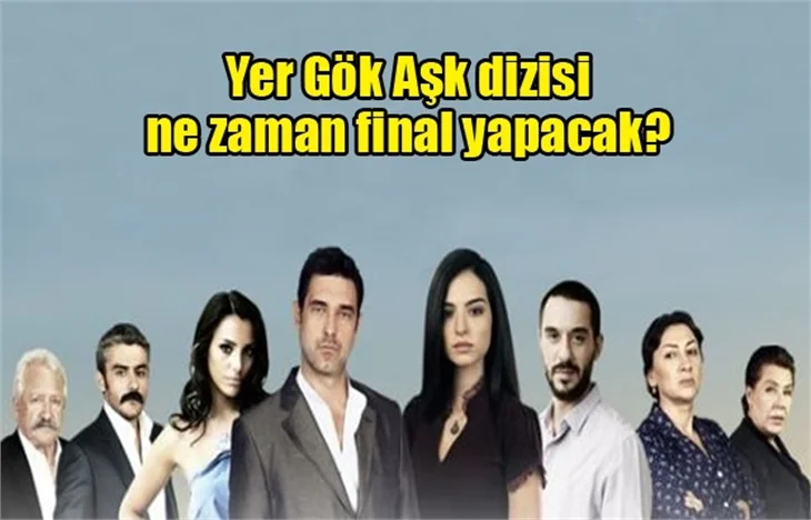 Yer Gök Aşk ne zaman final yapacak?