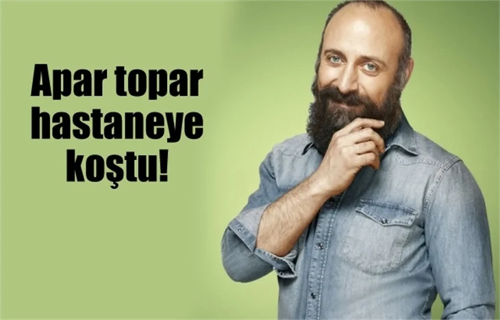 Halit Ergenç’i korkutan gelişme!