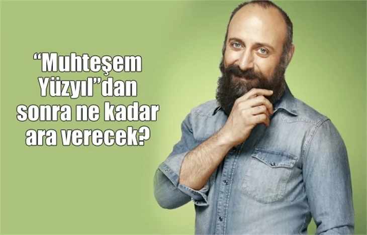 Halit Ergenç: Biraz tatil yapacağım ama...