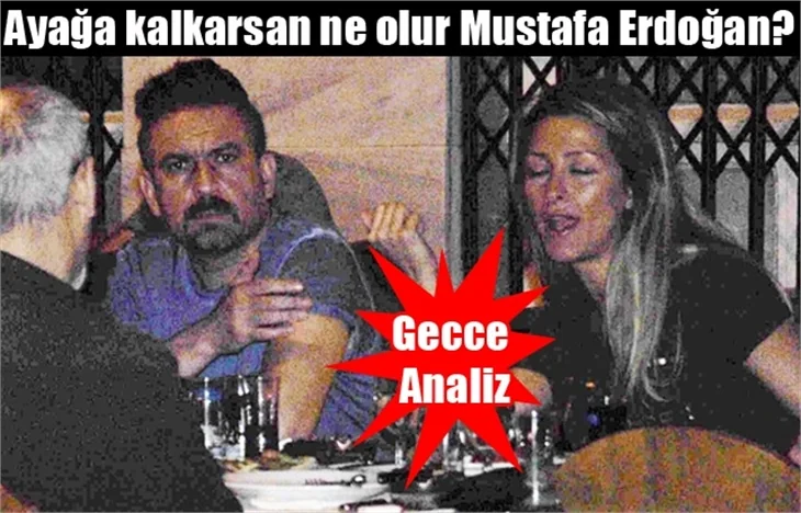 Ayağa kalkarsan ne olur Mustafa Erdoğan?