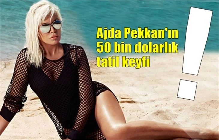 Ajda Pekkan'ın 50 bin dolarlık tatil keyfi!