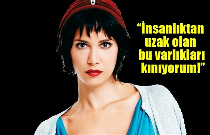 Ahu Yağtu: İnsanlıktan uzak olan bu varlıkları kınıyorum!