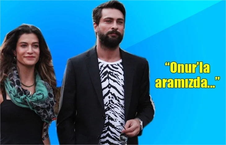 Berrak Tüzünataç: Onur'la aramızda aşk yok!