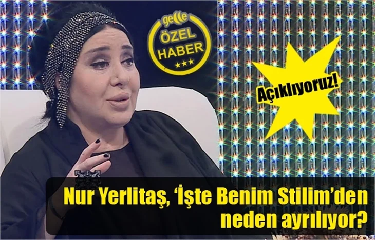 Nur Yerlitaş, İşte Benim Stilim’den neden ayrılıyor?