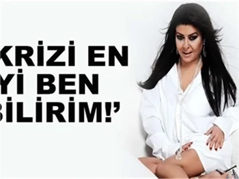 'KRİZİ EN İYİ BEN BİLİRİM!'