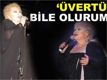 'ÜVERTİR BİLE OLURUM!'