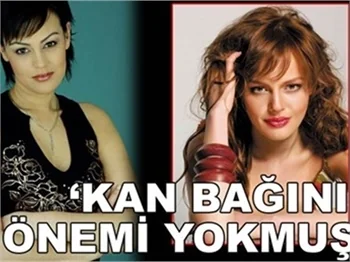 'KAN BAĞI ÖNEMLİ DEĞİLMİŞ!'