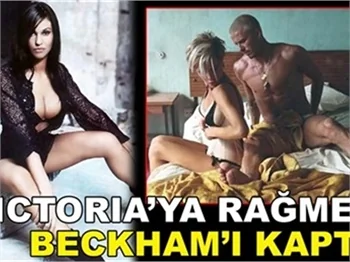 VICTORIA'YA RAĞMEN BECKHAM'I KAPTI!
