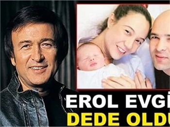 EROL EVGİN DEDE OLDU