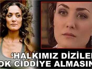 HALK DİZİLERİ ÇOK CİDDİYE ALMASIN!