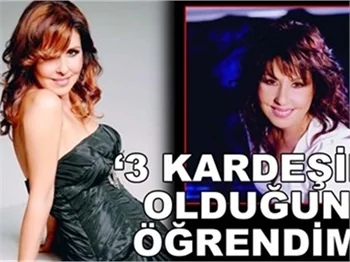 'ÜÇ KARDEŞİM OLDUĞUNU ÖĞRENDİM!'