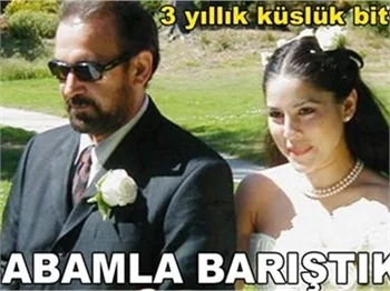'BABAMLA BARIŞTIK'