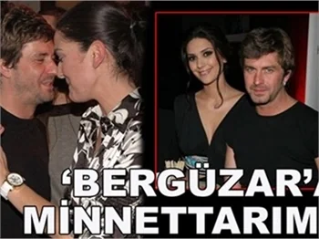'BERGÜZAR'A MİNNETTAR KALACAĞIM!'