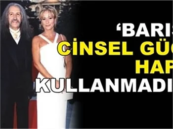 'BARIŞ CİNSEL GÜÇ HAPI KULLANMADI!'