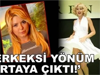 'ERKEKSİ YÖNÜM ORTAYA ÇIKTI!'
