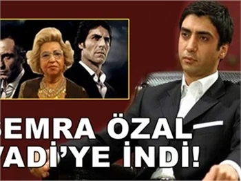 SEMRA ÖZAL VADİ'YE İNDİ!