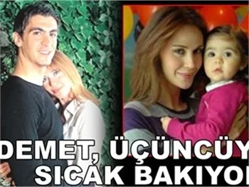 DEMET, ÜÇÜNCÜYE SICAK BAKIYOR!