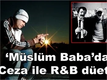 'MÜSLÜM BABA'DAN CEZA İLE DÜET!